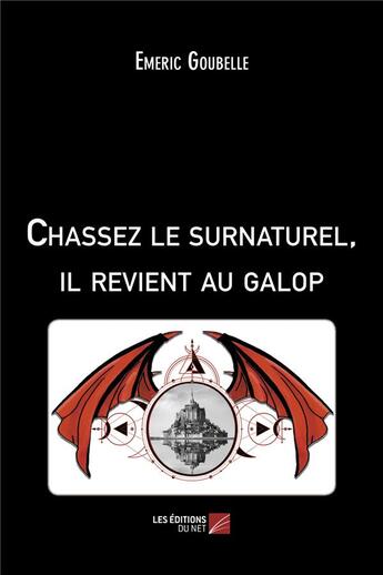 Couverture du livre « Chassez le surnaturel, il revient au galop » de Emeric Goubelle aux éditions Editions Du Net