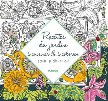 Couverture du livre « Recettes du jardin ; à cuisiner et à colorier pendant qu'elles cuisent » de Jessie Kanelos et Laure Kie aux éditions Mango