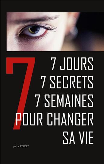 Couverture du livre « 7 jours, 7 secrets, 7 semaines pour changer sa vie : conte initiatique et thérapeutique. » de Luc Pouget aux éditions Books On Demand