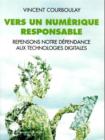 Couverture du livre « Vers un numérique responsable ; repensons notre dépendance aux technologies digitales » de Vincent Courboulay aux éditions Actes Sud