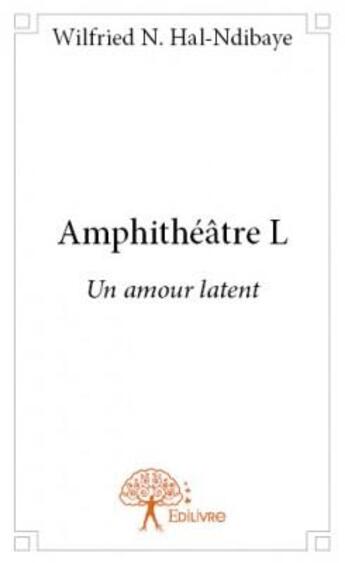 Couverture du livre « Amphithéâtre L » de Wilfried N. Hal-Ndibaye aux éditions Edilivre