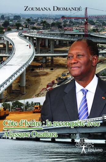 Couverture du livre « Cote d'ivoire : la reconquete avec alassane ouattara » de Diomande Zoumana aux éditions Edilivre