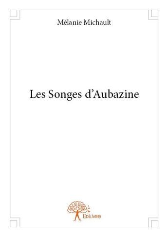 Couverture du livre « Les songes d'Aubazine » de Melanie Michault aux éditions Edilivre