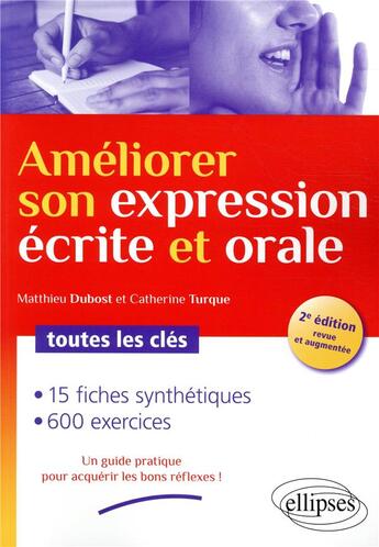 Couverture du livre « Améliorer son expression écrite et orale ; toutes les clés (2e édition) » de Matthieu Dubost et Catherine Turque aux éditions Ellipses