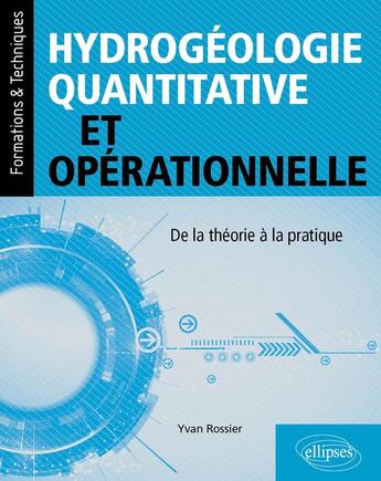 Couverture du livre « Hydrogeologie quantitative et operationnelle - de la theorie a la pratique » de Rossier Yvan aux éditions Ellipses