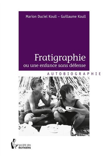 Couverture du livre « Fratigraphie ou une enfance sans défense » de Marion Duciel Koull et Guillaume Koull aux éditions Societe Des Ecrivains