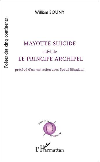 Couverture du livre « Mayotte suicide ; le principe archipel ; entretien avec Soeuf Elbadawi » de William Souny aux éditions L'harmattan