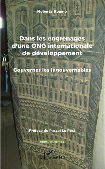 Couverture du livre « Dans les engrenages d'une ONG internationale de développement ; gouverner les ingouvernables » de Roberta Rubino aux éditions L'harmattan
