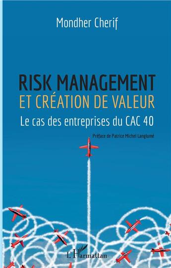 Couverture du livre « Risk management et création de valeur ; le cas des entrepreneurs du CAC 40 » de Mondher Cherif aux éditions L'harmattan