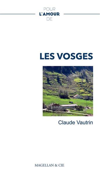 Couverture du livre « Pour l'amour de : les Vosges » de Claude Vautrin aux éditions Magellan & Cie