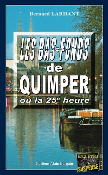 Couverture du livre « Les bas-fonds de Quimper » de Bernard Larhant aux éditions Bargain