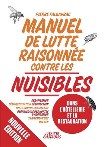 Couverture du livre « Manuel de lutte raisonnée contre les nuisibles dans l'hôtellerie et la restauration ; dératisation - désinsectisation - désinfection - lutte contre les oiseaux - dégraissage des hottes d'aspiration - traitement des odeurs » de Pierre Falgayrac aux éditions Books On Demand