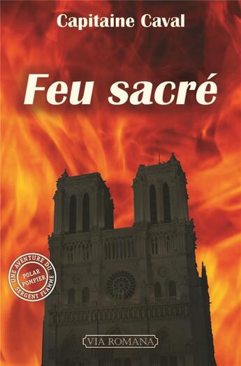 Couverture du livre « Feu sacré » de Capitaine Caval aux éditions Via Romana