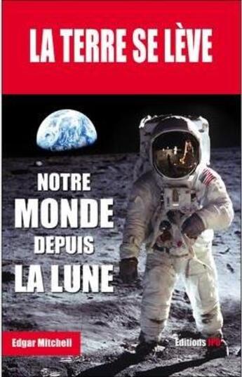 Couverture du livre « La terre se lève ; notre monde depuis la Lune » de Edgar Mitchell aux éditions Jpo