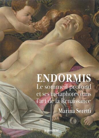 Couverture du livre « Endormis : le sommeil profond et ses métaphores dans l'art de la Renaissance » de Marina Seretti aux éditions Les Presses Du Reel