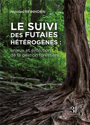 Couverture du livre « Le suivi des futaies hétérogènes : enjeux et évolution de la gestion forestière » de Nicolas Reinhorn aux éditions Les Trois Colonnes