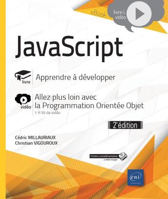 Couverture du livre « JavaScript : apprendre à développer ; complément vidéo : Programmation Orientée Objet avec JavaScript (2e édition) » de Christian Vigouroux et Cedric Millauriaux aux éditions Eni