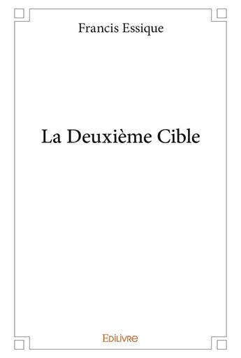 Couverture du livre « La deuxième cible » de Francis Essique aux éditions Edilivre