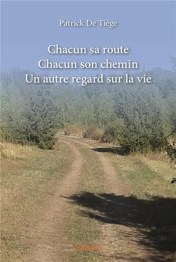 Couverture du livre « Chacun sa routeChacun son cheminUn autre regard sur la vie » de De Tiege Patrick aux éditions Edilivre