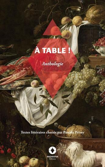 Couverture du livre « A table ! : Anthologie » de Pascale Privey aux éditions Ardavena