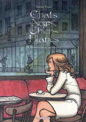 Couverture du livre « Chats noirs, chiens blancs Tome 1 ; réminiscenses parisiennes » de Vanna Vinci aux éditions Dargaud