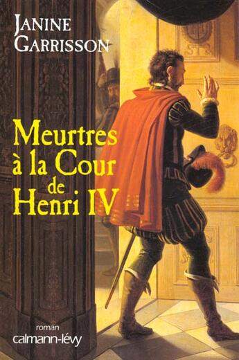 Couverture du livre « Meurtres à la cour de Henri IV » de Janine Garrisson aux éditions Calmann-levy