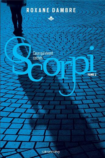 Couverture du livre « Scorpi Tome 2 : ceux qui vivent cachés » de Roxane Dambre aux éditions Calmann-levy