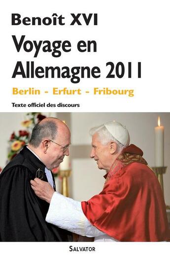 Couverture du livre « Voyage en Allemagne 2011 ; Berlin ; Erfurt ; Fribourg ; texte officiel des discours » de Benoit Xvi aux éditions Salvator