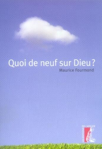 Couverture du livre « Quoi de neuf sur dieu ? » de Maurice Fourmond aux éditions Editions De L'atelier