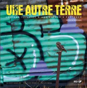 Couverture du livre « Une autre terre ; lexique illustré d'une nature à protéger » de Francois Nowicki et Olivier Dangles et Belen Mena aux éditions Ird