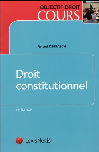 Couverture du livre « Droit constitutionnel (10e édition) » de Roland Debbasch aux éditions Lexisnexis