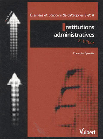 Couverture du livre « Institutions administratives ; catégories b et a (2e édition) » de Francoise Epinette aux éditions Vuibert