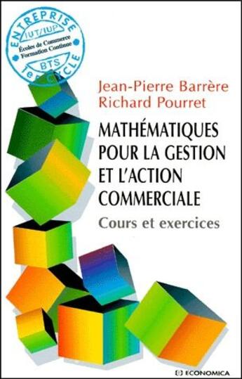 Couverture du livre « Mathématiques pour la gestion l'action commerciale ; cours et exercices » de Jean-Pierre Barrere et Richard Pourret aux éditions Economica