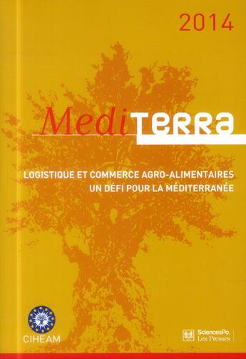 Couverture du livre « Mediterra 2014 ; logistique et commerce agro-alimentaire, un défi pour la Méditerranée » de  aux éditions Presses De Sciences Po