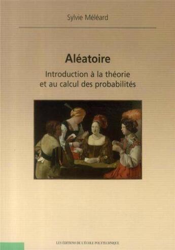 Couverture du livre « Aléatoire ; introduction à la théorie et au calcul des probabilités » de Sylvie Meleard aux éditions Ecole Polytechnique
