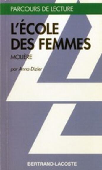 Couverture du livre « L'école des femmes, de Molière » de Anna Dizier aux éditions Bertrand Lacoste