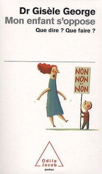 Couverture du livre « Mon enfant s'oppose ; que dire ? que faire ? » de George-G aux éditions Odile Jacob