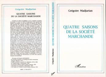 Couverture du livre « Quatre saisons de la societe marchande » de Gregoire Madjarian aux éditions L'harmattan