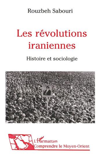 Couverture du livre « Les révolutions iraniennes : Histoire et sociologie » de Rouzbeh Sabouri aux éditions L'harmattan