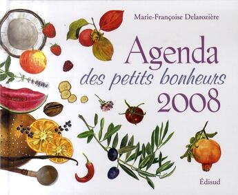 Couverture du livre « Agenda des petits bonheurs (édition 2008) » de Delaroziere Marie Fr aux éditions Edisud