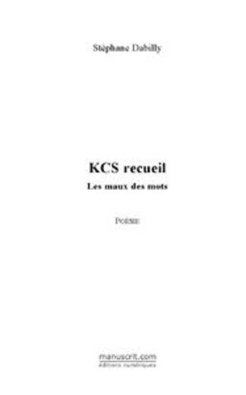 Couverture du livre « Kcs recueil » de Stephane Dabilly aux éditions Editions Le Manuscrit