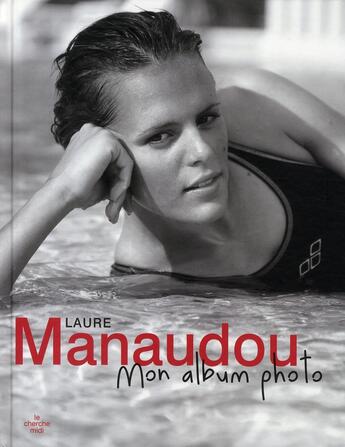 Couverture du livre « Laure Manaudou, mon album photo » de Laure Manaudou aux éditions Cherche Midi