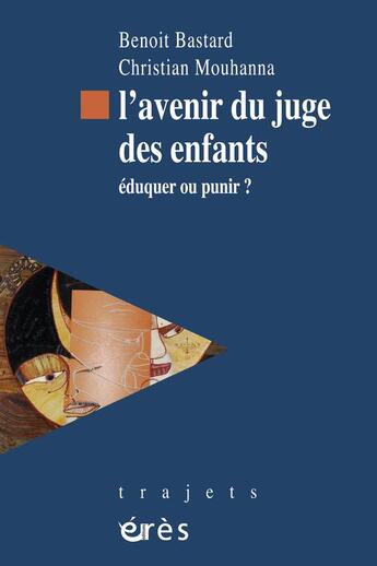 Couverture du livre « L'avenir du juge des enfants ; éduquer ou punir ? » de Bastard/Mouhanna aux éditions Eres