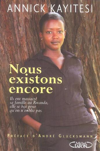 Couverture du livre « Nous Existons Encore ; Ils Ont Massacre Sa Famille Au Rwanda, Elle Se Bat Pour Qu'On N'Oublie Pas » de Annick Kayitesi aux éditions Michel Lafon