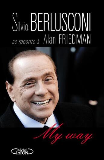 Couverture du livre « My way » de Alan Friedman et Silvio Berlusconi aux éditions Michel Lafon