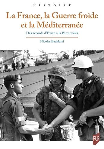 Couverture du livre « La France, la Guerre froide et la Méditerranée : Des accords d'Évian à la Perestroïka » de Badalassi Nicolas aux éditions Pu De Rennes