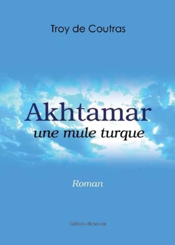 Couverture du livre « Akhtamar ; une mule turque » de Troy De Coutras aux éditions Benevent