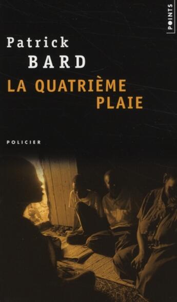 Couverture du livre « La quatrième plaie » de Patrick Bard aux éditions Points