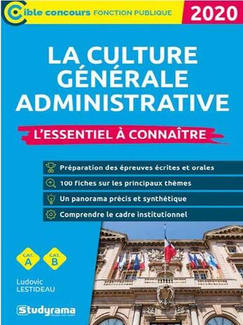 Couverture du livre « La culture générale administrative ; l'essentiel à connaître » de Ludovic Lestideau aux éditions Studyrama