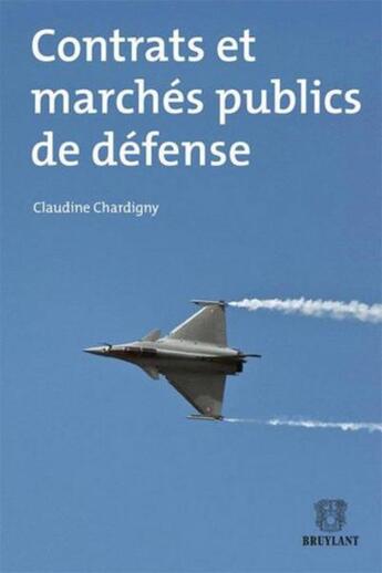 Couverture du livre « Contrats et marchés publics de défense (2e édition) » de Claudine Chardigny aux éditions Bruylant